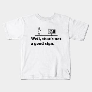 Sarcastic Saying, graphic and novelty adult humor, Not A Good Sign Funny Gag Gift Kids T-Shirt